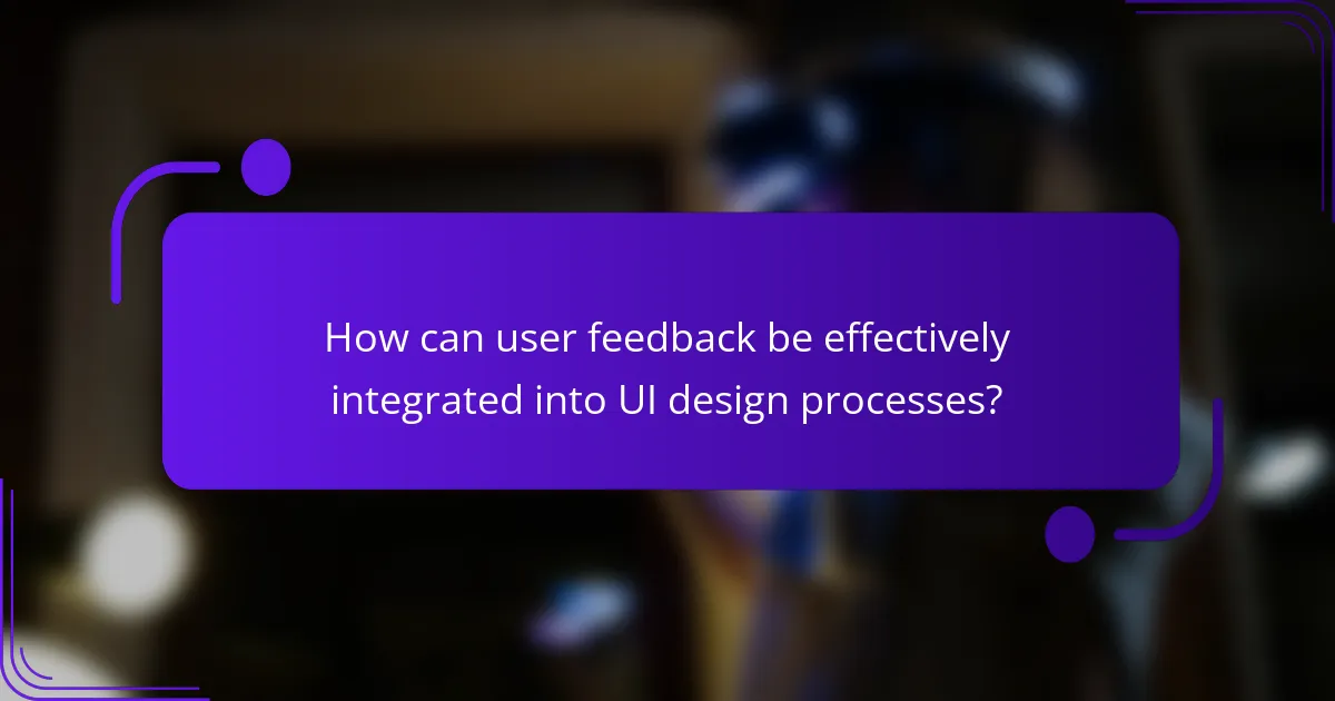 How can user feedback be effectively integrated into UI design processes?