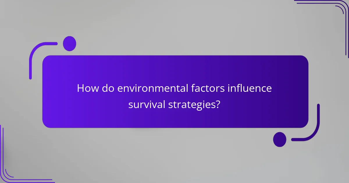 How do environmental factors influence survival strategies?