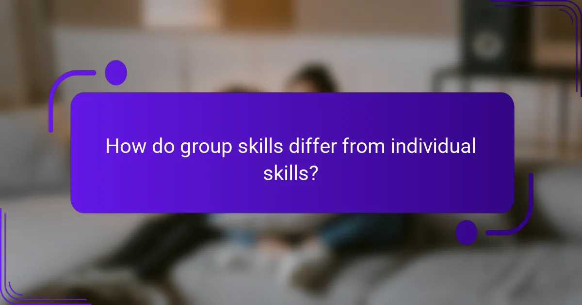 How do group skills differ from individual skills?
