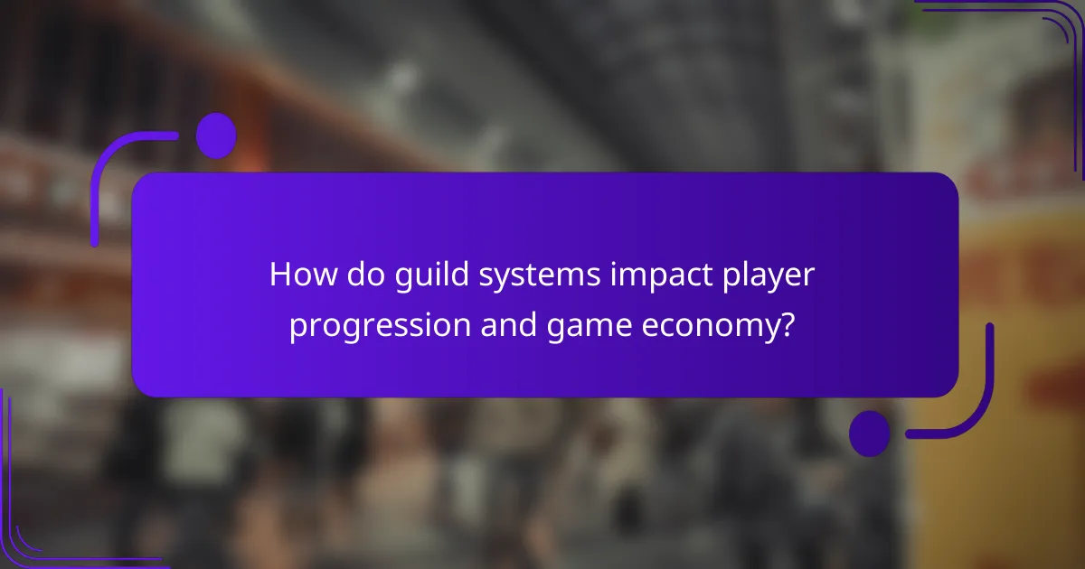 How do guild systems impact player progression and game economy?