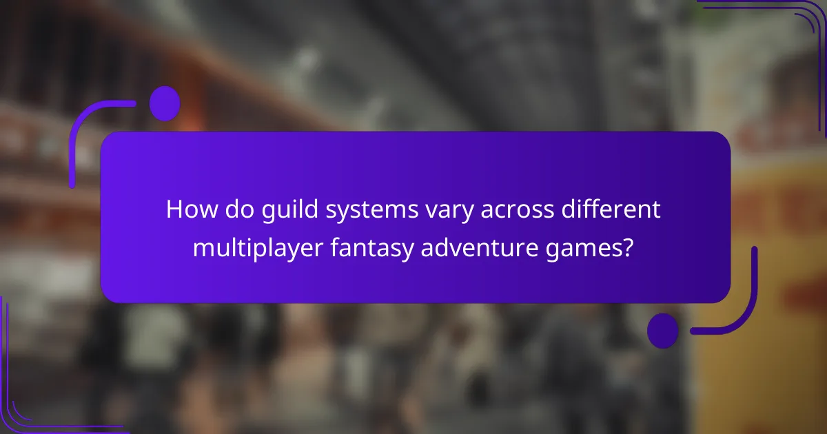 How do guild systems vary across different multiplayer fantasy adventure games?