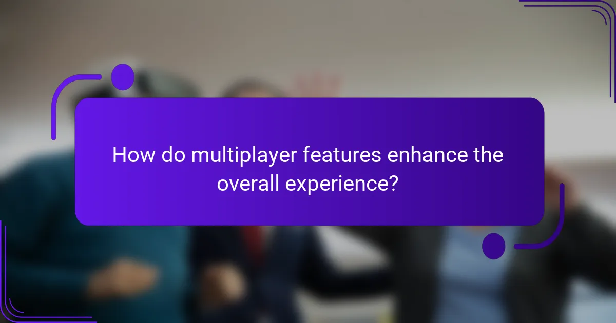 How do multiplayer features enhance the overall experience?