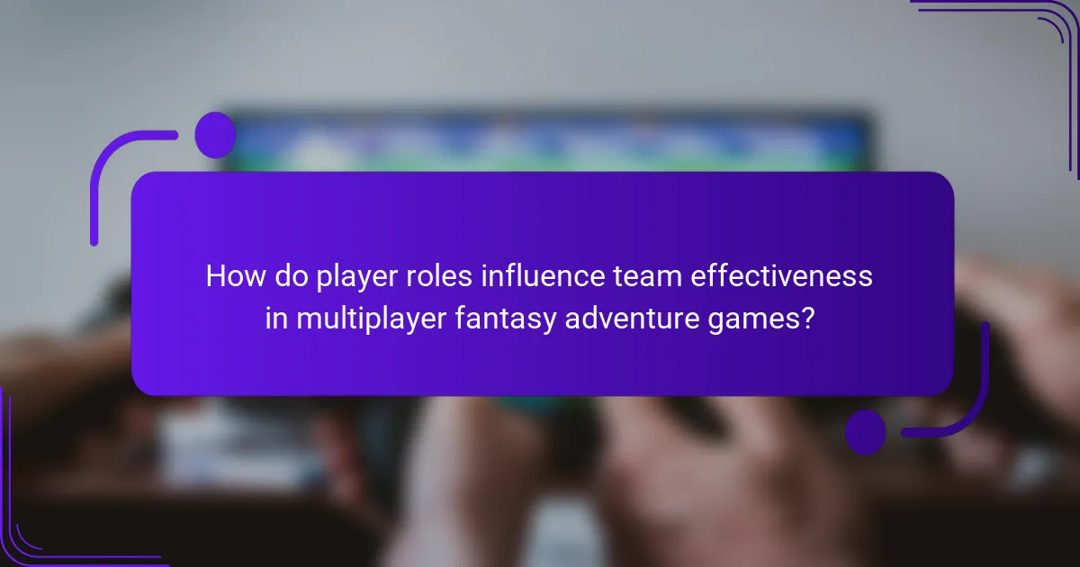 How do player roles influence team effectiveness in multiplayer fantasy adventure games?