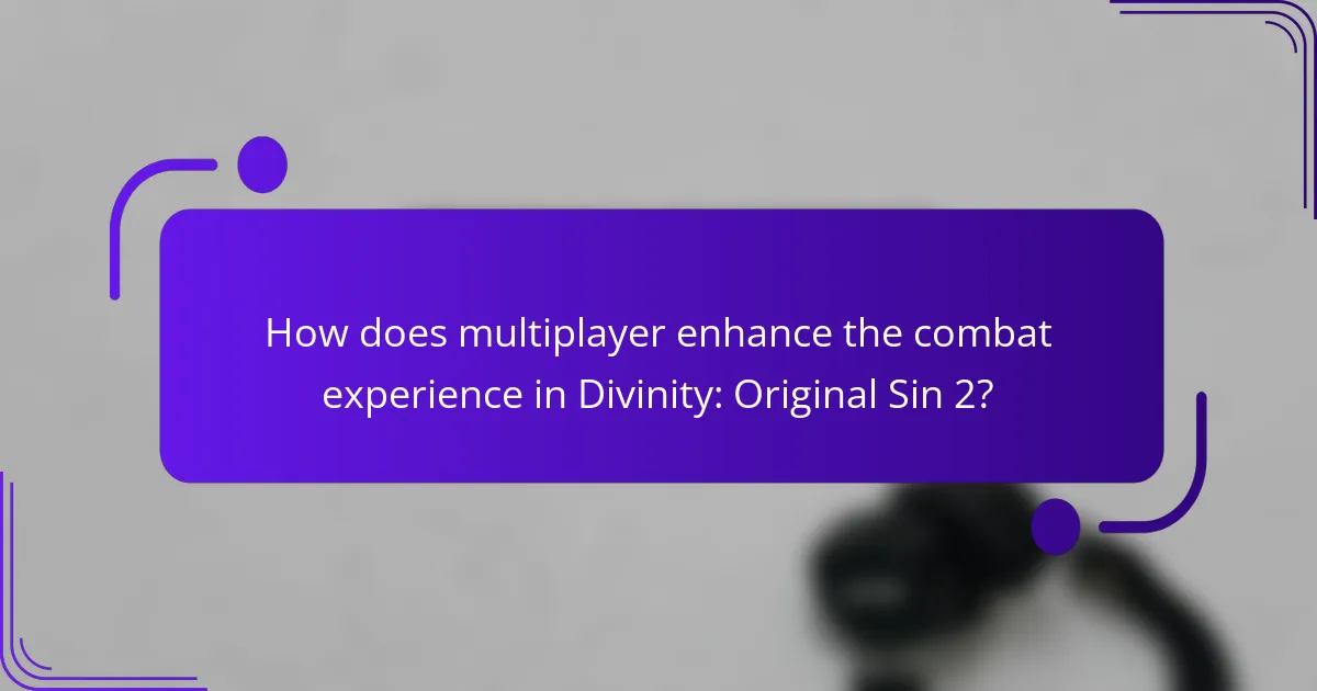 How does multiplayer enhance the combat experience in Divinity: Original Sin 2?