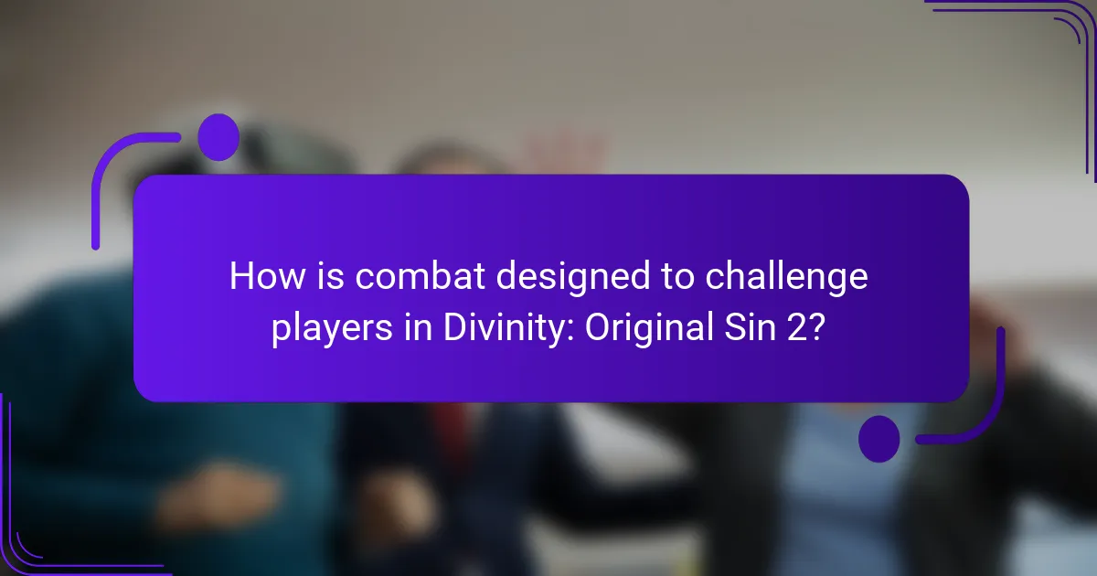 How is combat designed to challenge players in Divinity: Original Sin 2?