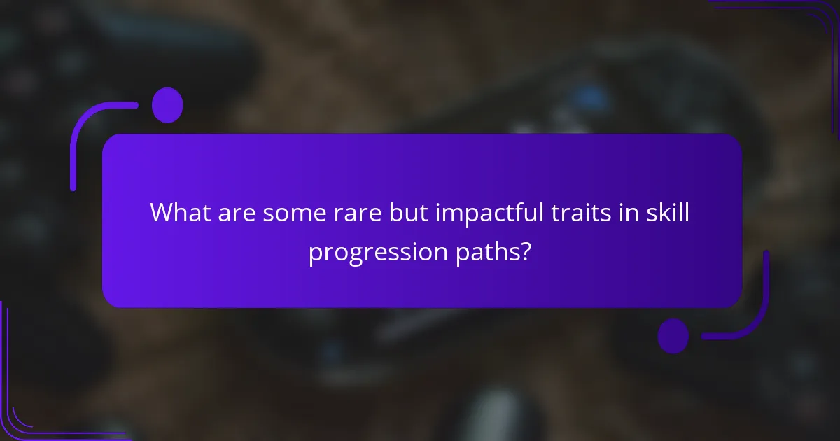 What are some rare but impactful traits in skill progression paths?