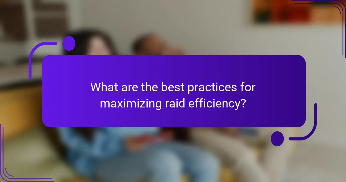 What are the best practices for maximizing raid efficiency?
