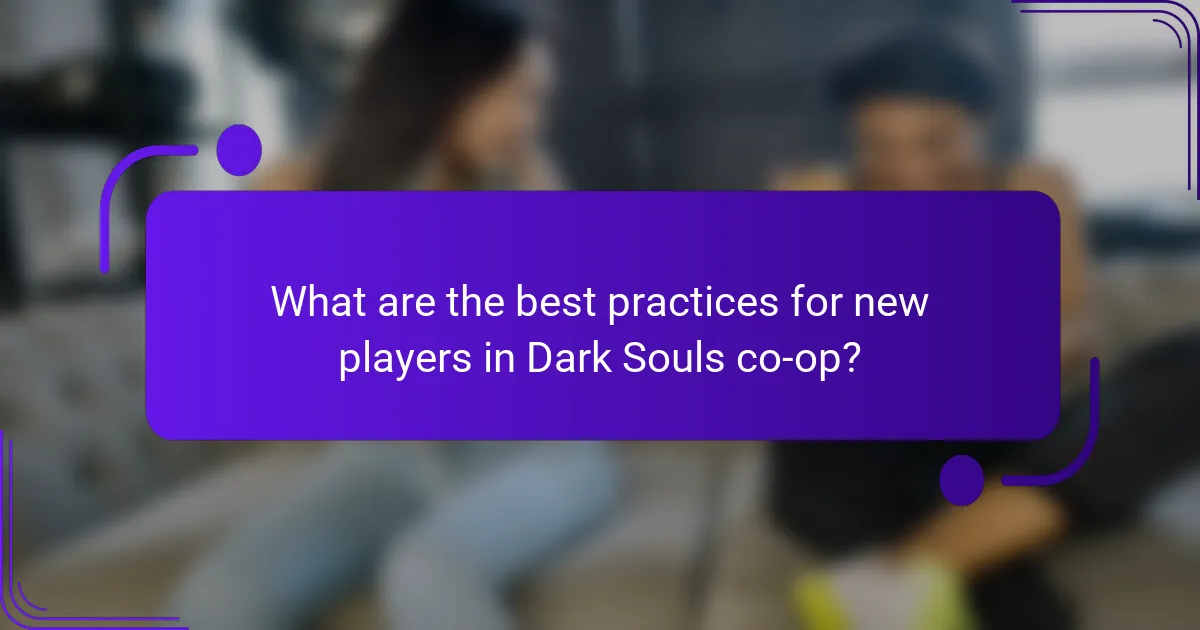 What are the best practices for new players in Dark Souls co-op?