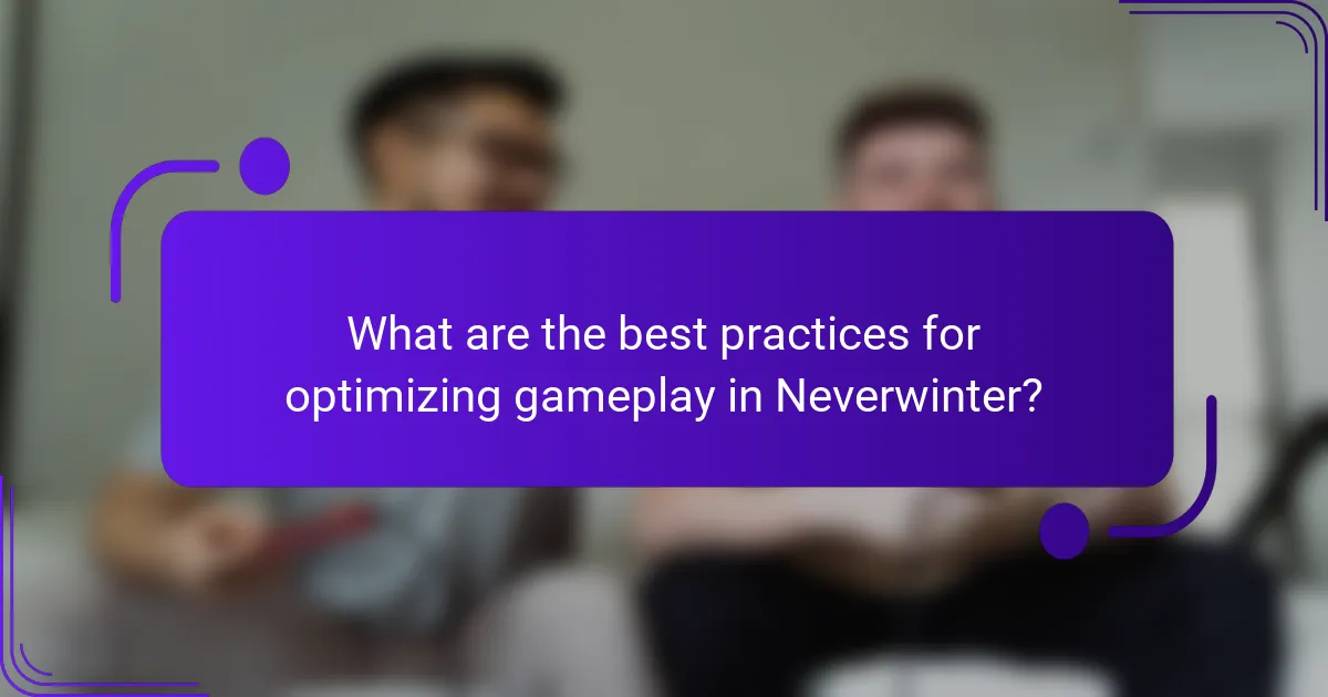 What are the best practices for optimizing gameplay in Neverwinter?