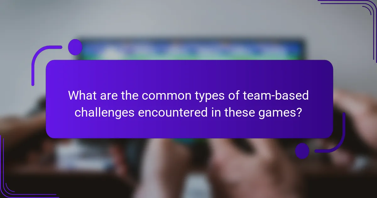 What are the common types of team-based challenges encountered in these games?