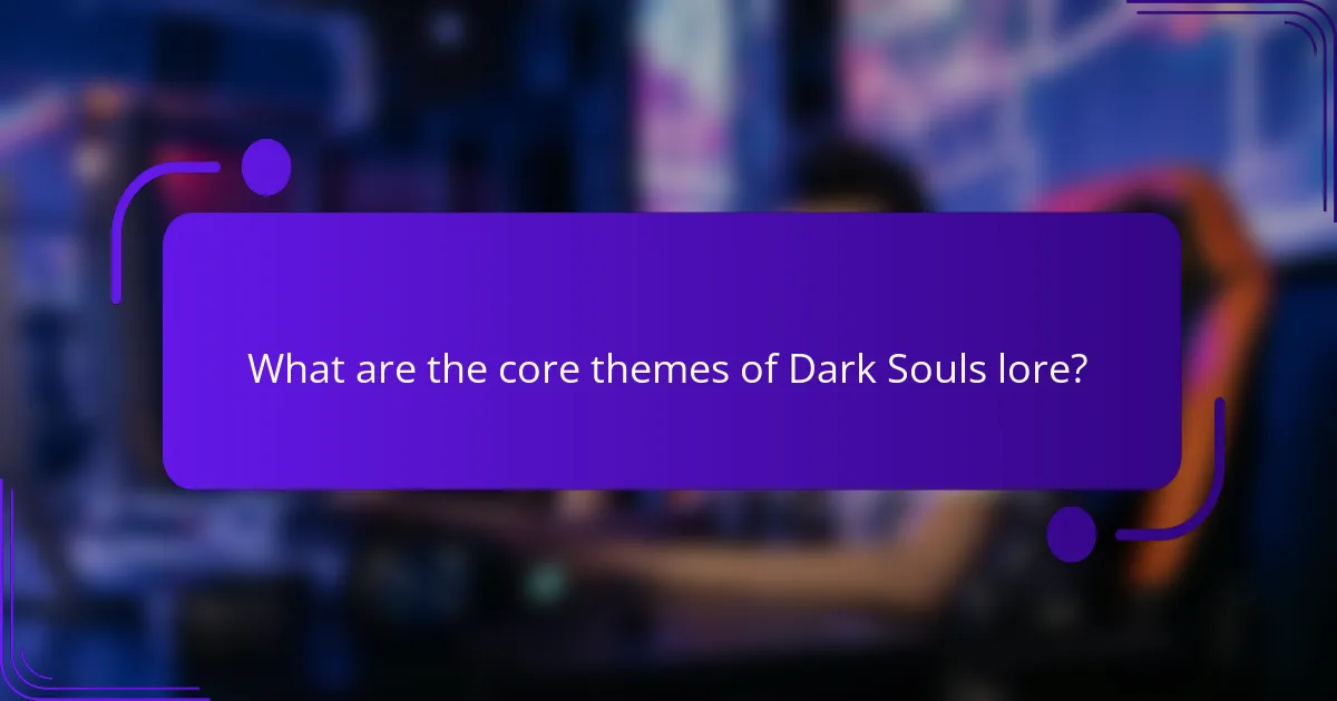 What are the core themes of Dark Souls lore?