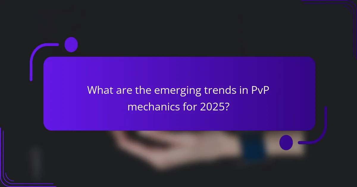 What are the emerging trends in PvP mechanics for 2025?