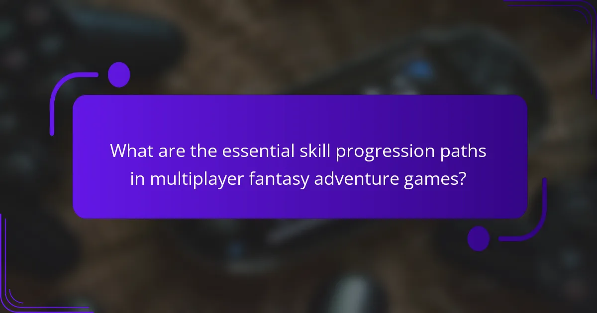 What are the essential skill progression paths in multiplayer fantasy adventure games?