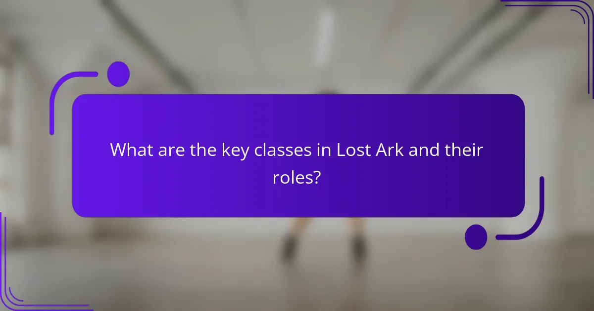 What are the key classes in Lost Ark and their roles?