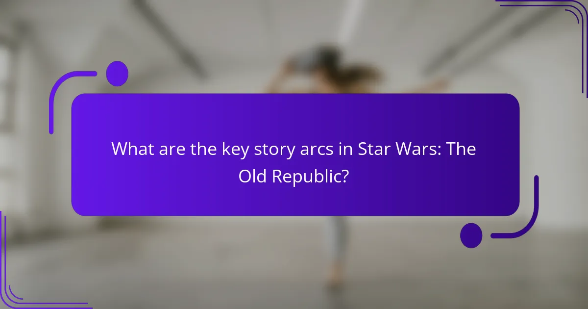 What are the key story arcs in Star Wars: The Old Republic?