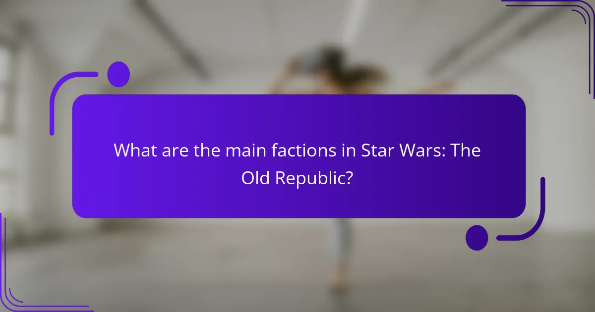 What are the main factions in Star Wars: The Old Republic?
