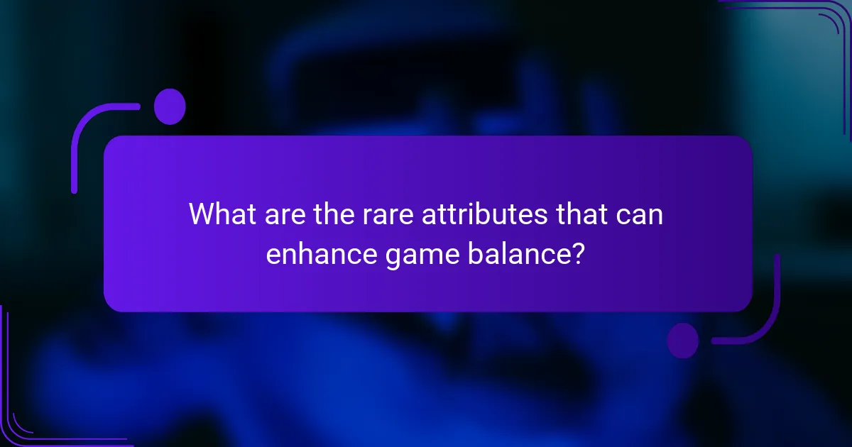 What are the rare attributes that can enhance game balance?