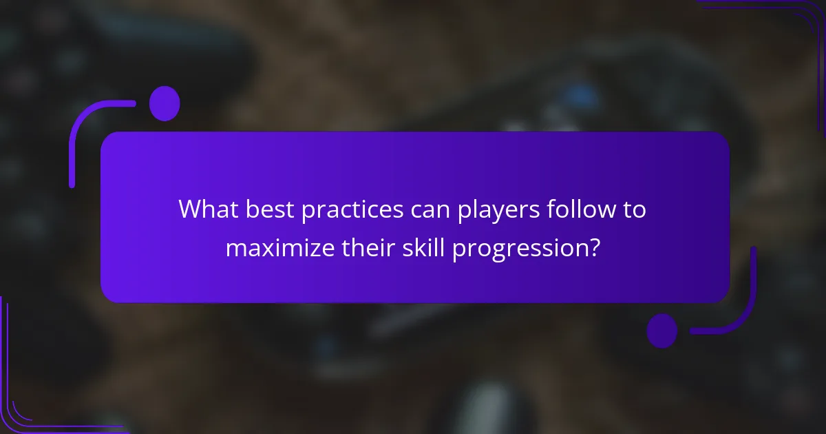 What best practices can players follow to maximize their skill progression?