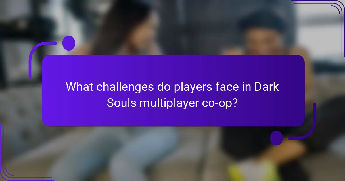 What challenges do players face in Dark Souls multiplayer co-op?