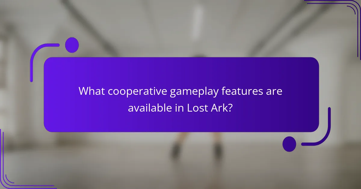 What cooperative gameplay features are available in Lost Ark?