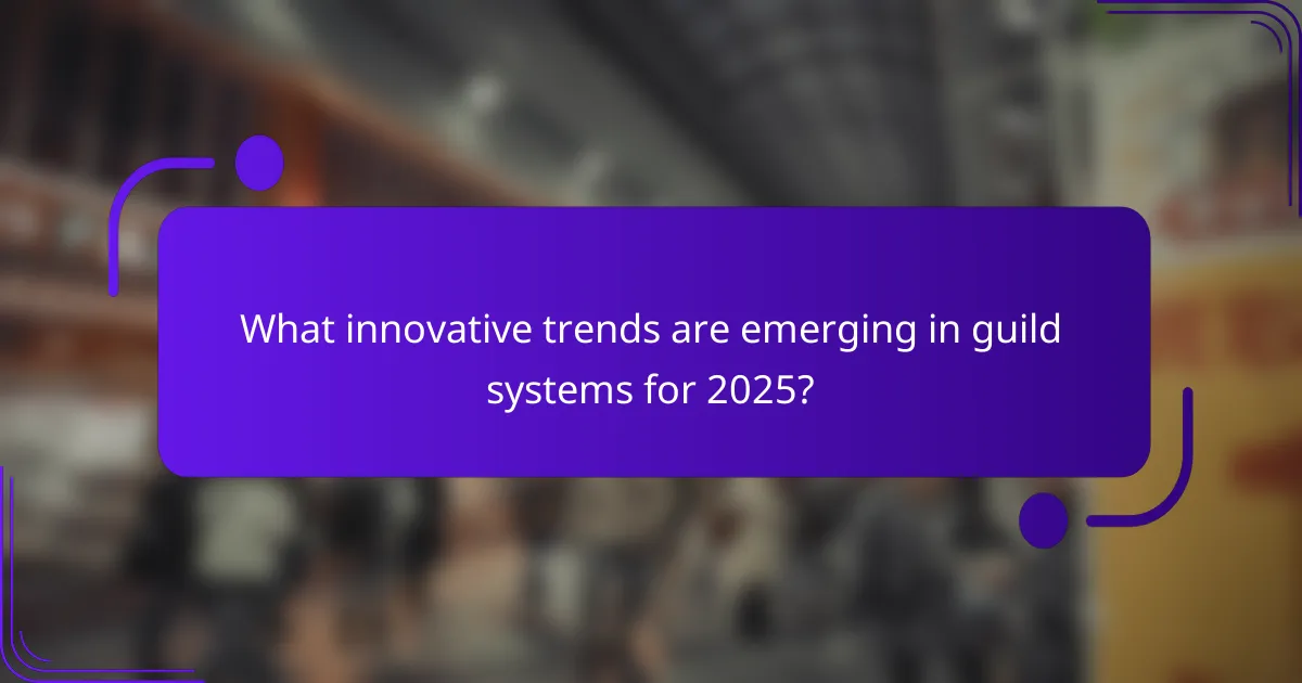 What innovative trends are emerging in guild systems for 2025?