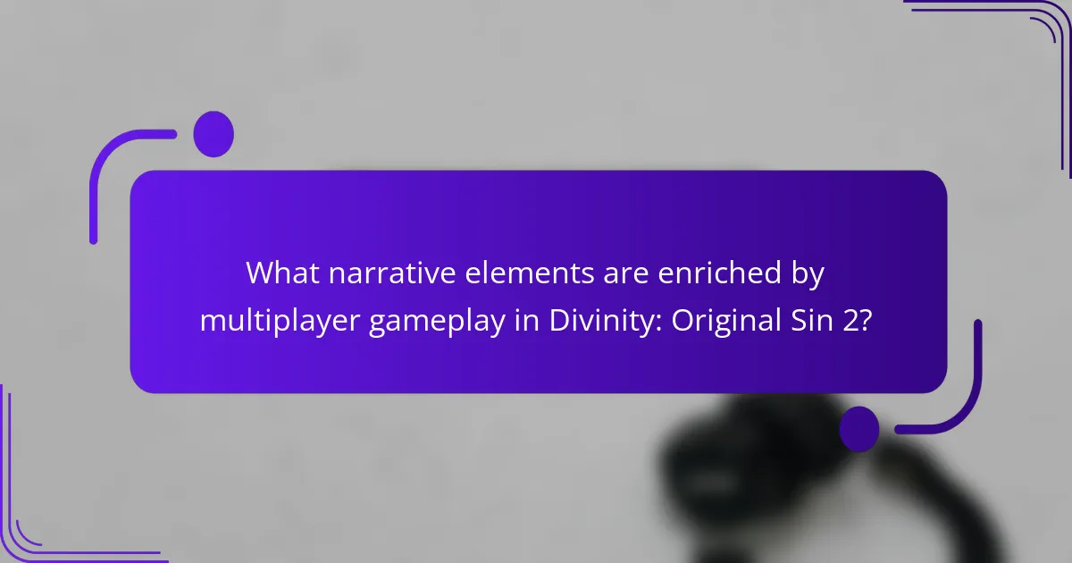 What narrative elements are enriched by multiplayer gameplay in Divinity: Original Sin 2?