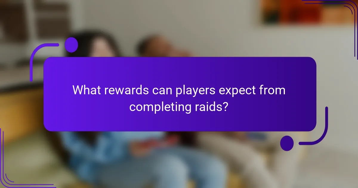 What rewards can players expect from completing raids?