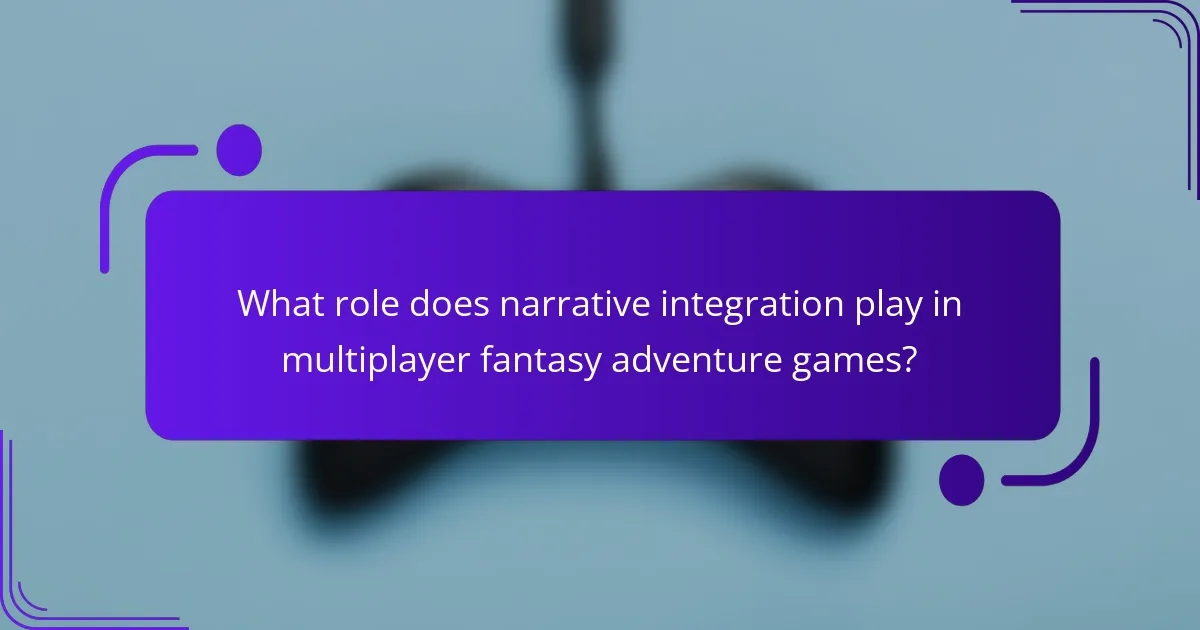 What role does narrative integration play in multiplayer fantasy adventure games?