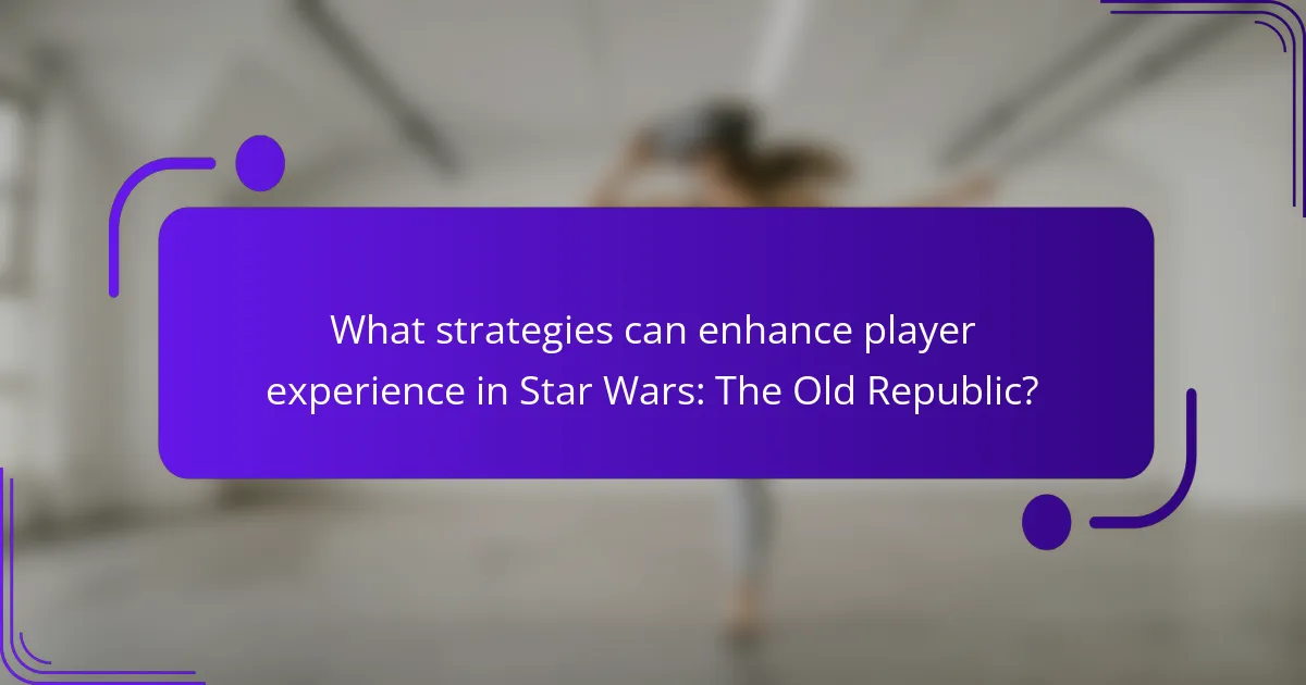 What strategies can enhance player experience in Star Wars: The Old Republic?