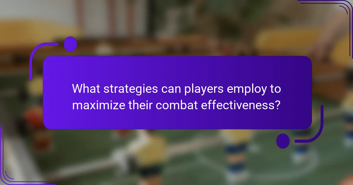 What strategies can players employ to maximize their combat effectiveness?