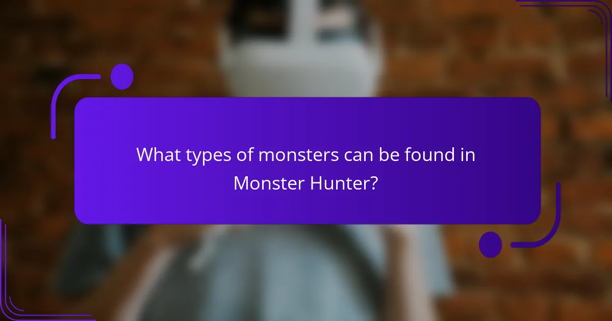 What types of monsters can be found in Monster Hunter?