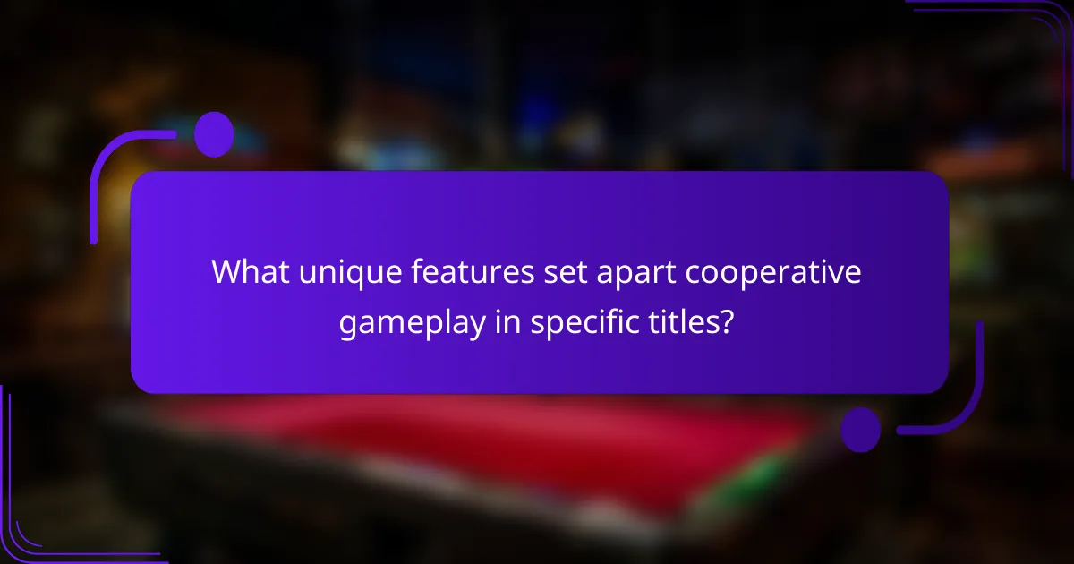 What unique features set apart cooperative gameplay in specific titles?