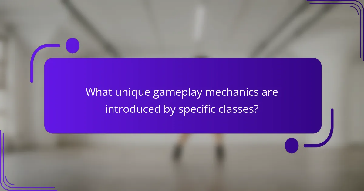 What unique gameplay mechanics are introduced by specific classes?