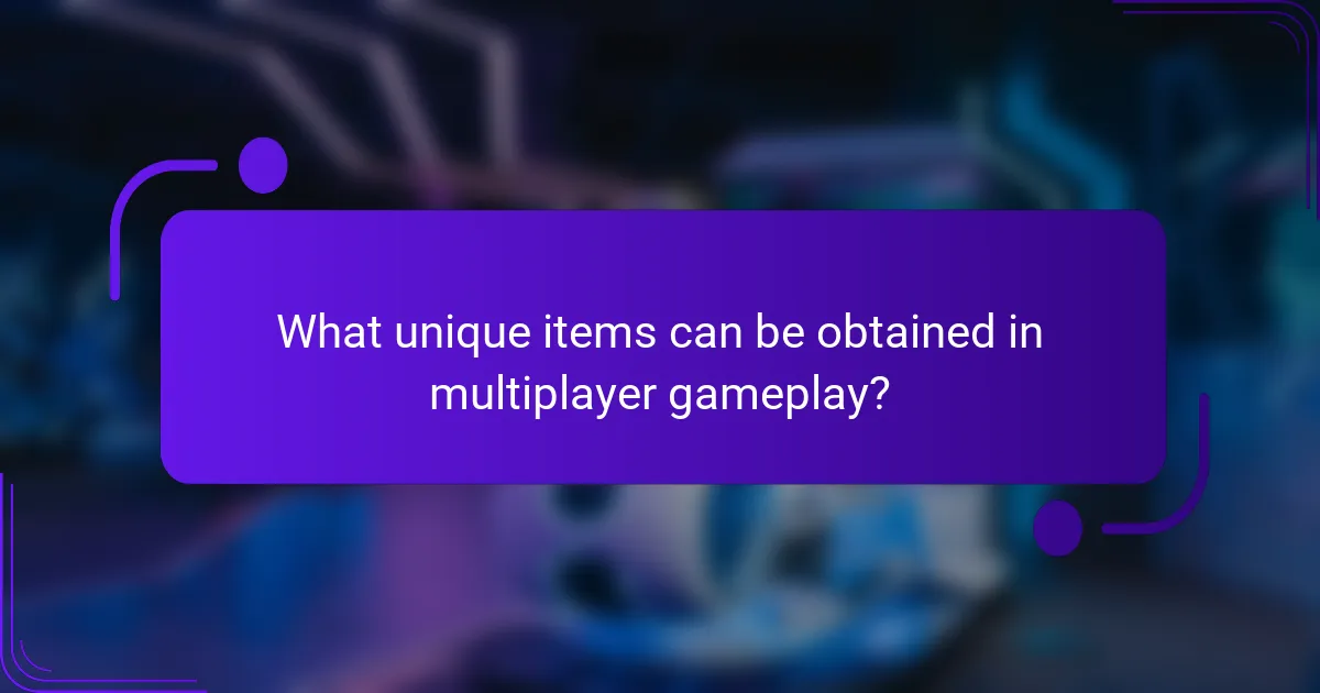 What unique items can be obtained in multiplayer gameplay?