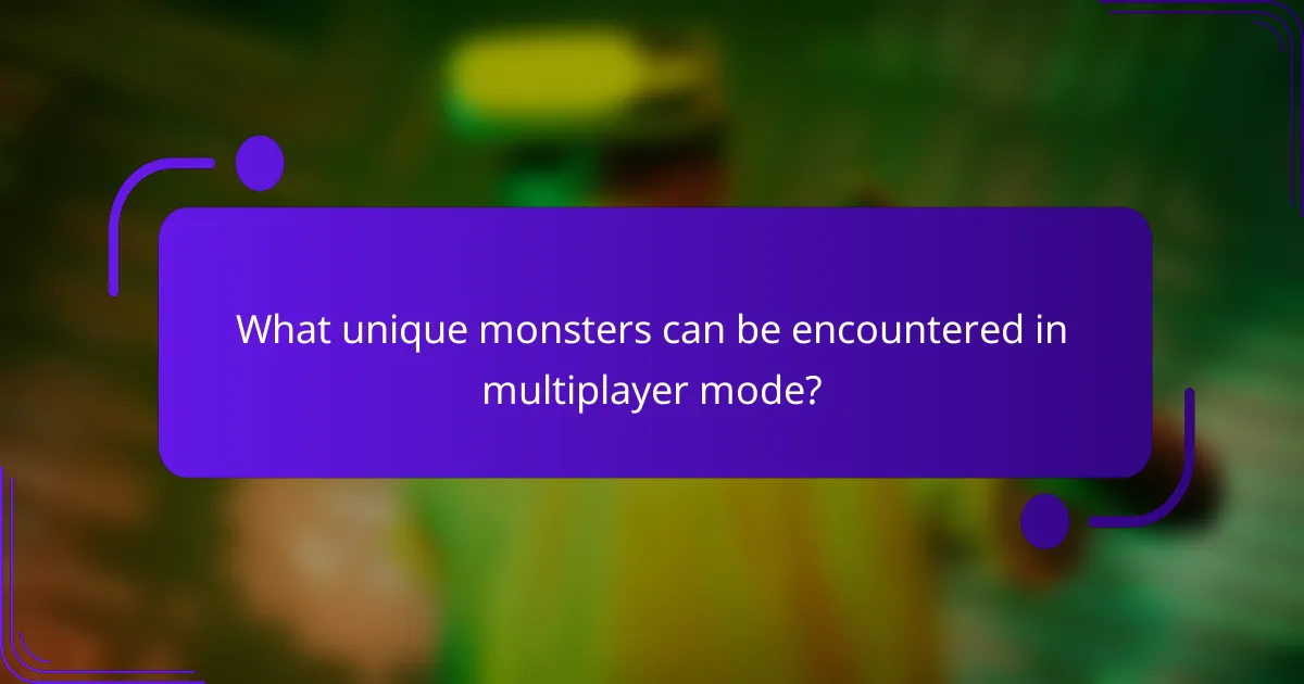 What unique monsters can be encountered in multiplayer mode?