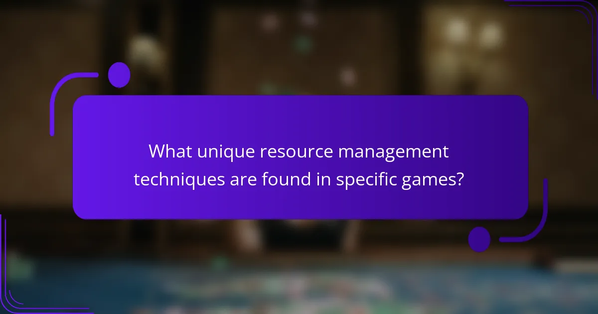 What unique resource management techniques are found in specific games?
