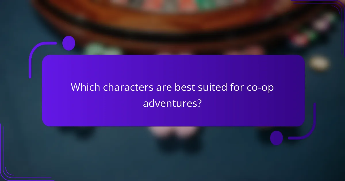 Which characters are best suited for co-op adventures?