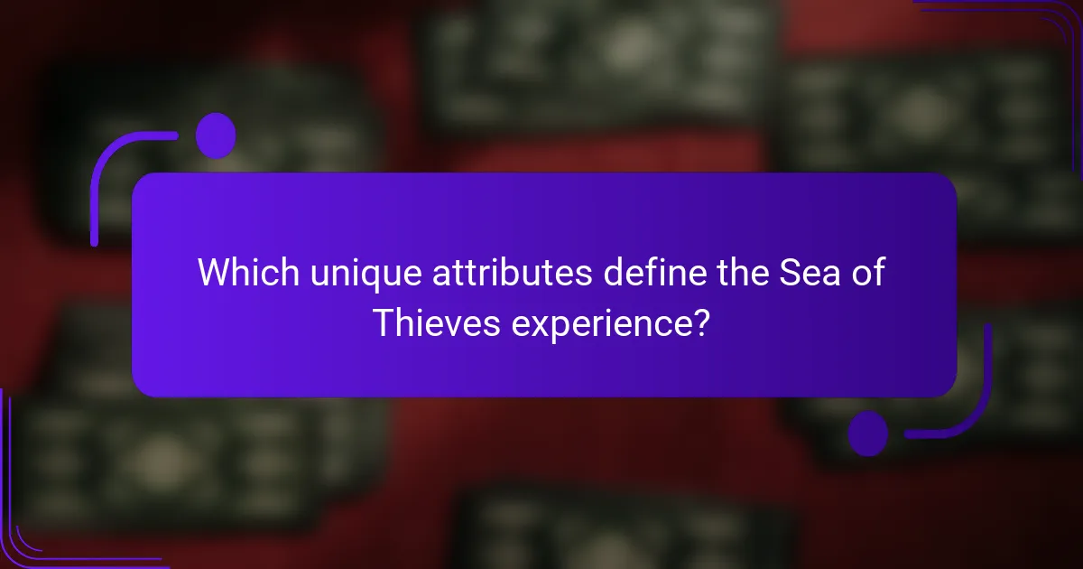 Which unique attributes define the Sea of Thieves experience?