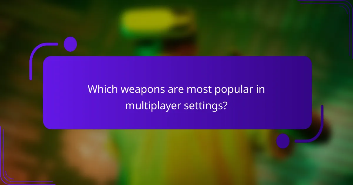 Which weapons are most popular in multiplayer settings?